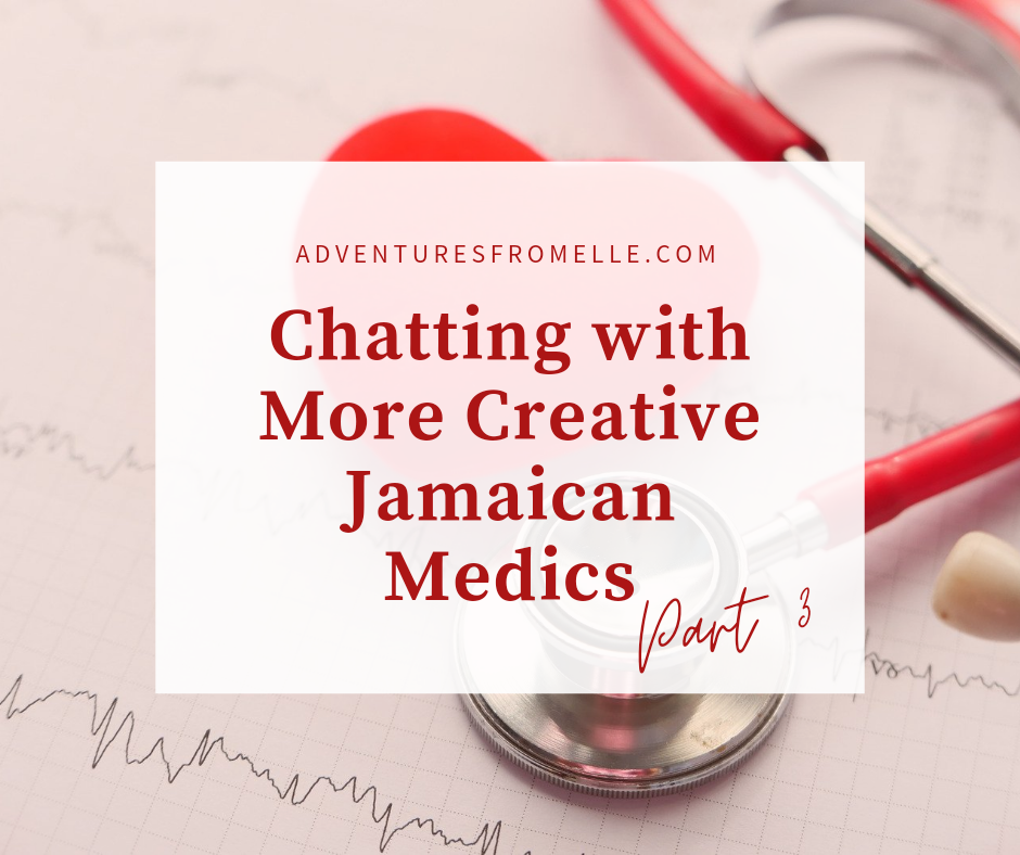 Chatting with Creative Jamaican Medics (Part 3)