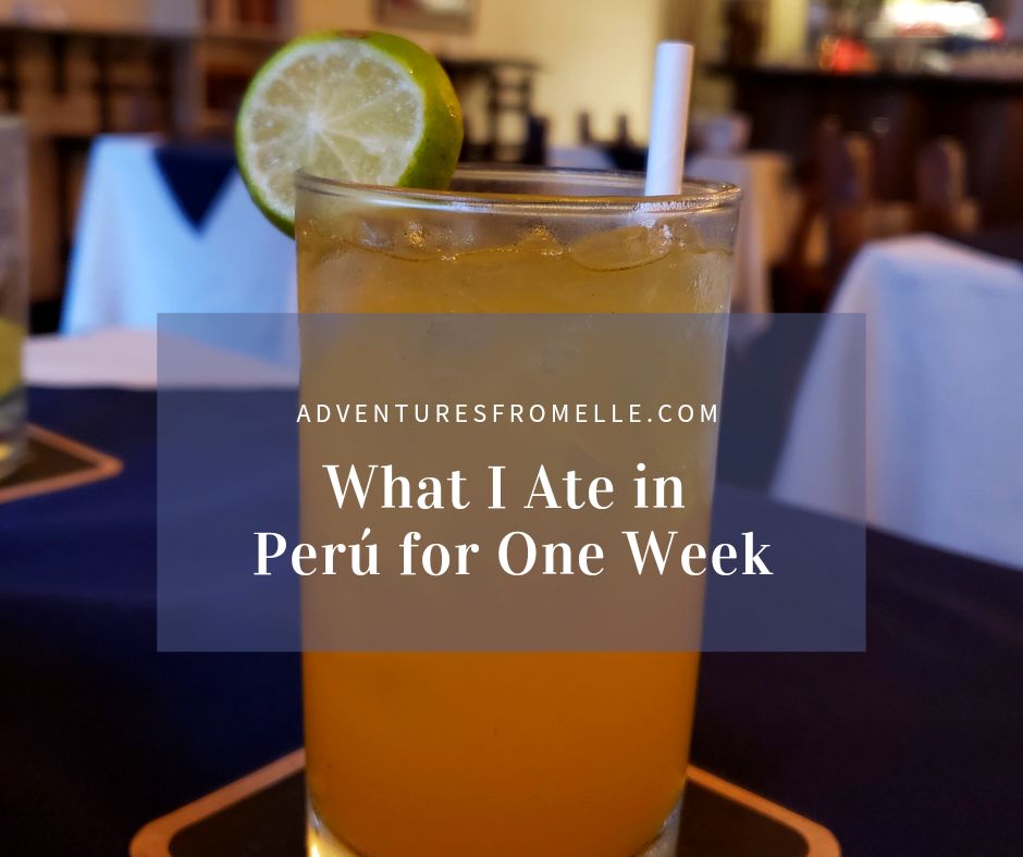What I Ate & Drank in Peru for One Week