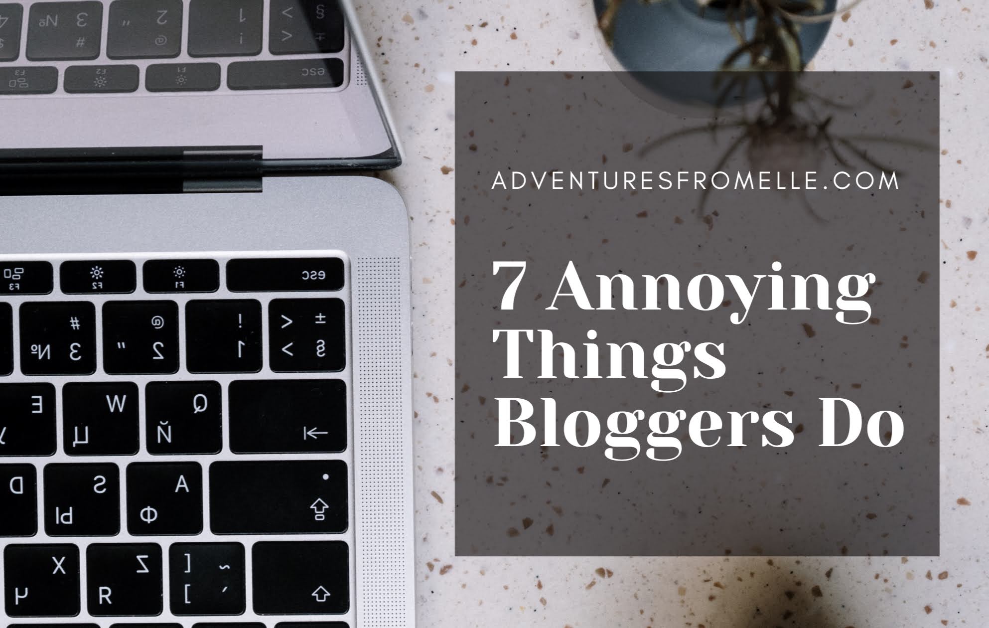 Seven Annoying Things Bloggers Do